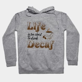 Life is too short to drink Decaf Hoodie